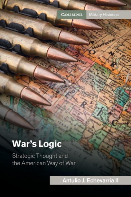 War's Logic : Strategic Thought and the American Way of War, Paperback / softback Book