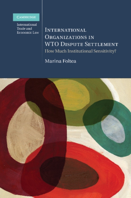 International Organizations in WTO Dispute Settlement : How Much Institutional Sensitivity?, Paperback / softback Book