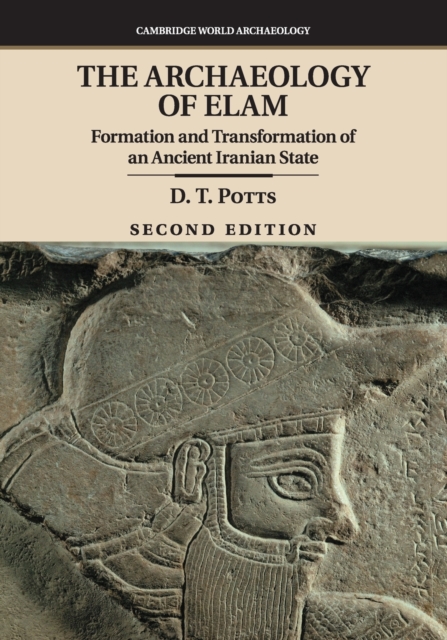 The Archaeology of Elam : Formation and Transformation of an Ancient Iranian State, Paperback / softback Book