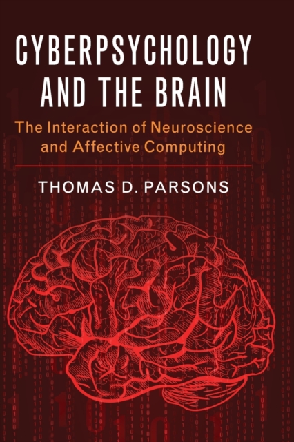 Cyberpsychology and the Brain : The Interaction of Neuroscience and Affective Computing, Paperback / softback Book