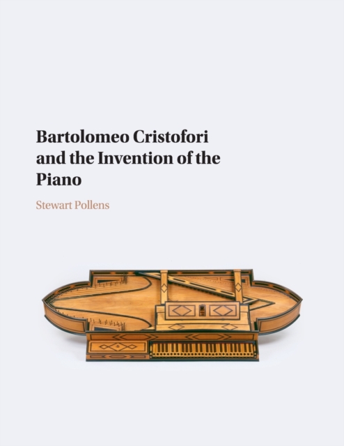 Bartolomeo Cristofori and the Invention of the Piano, Paperback / softback Book