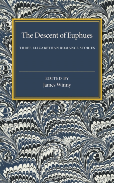 The Descent of Euphues : Three Elizabethan Romance Stories, Paperback / softback Book