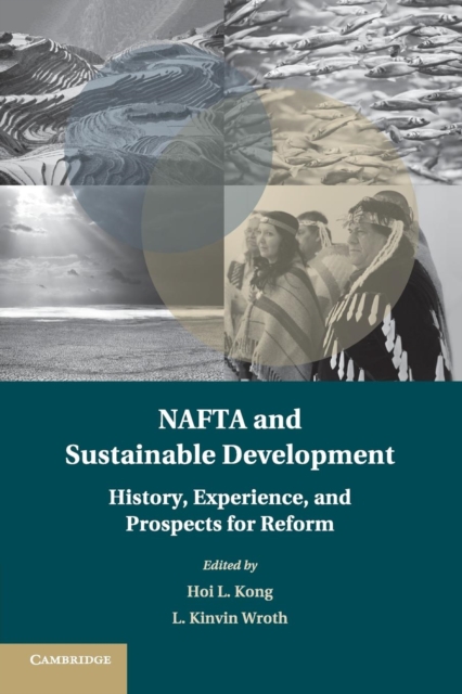 NAFTA and Sustainable Development : History, Experience, and Prospects for Reform, Paperback / softback Book