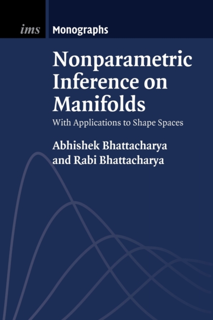 Nonparametric Inference on Manifolds : With Applications to Shape Spaces, Paperback / softback Book