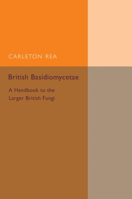 British Basidiomycetae : A Handbook to the Larger British Fungi, Paperback / softback Book