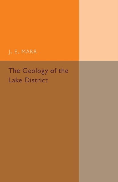 The Geology of the Lake District : And the Scenery as Influenced by Geological Structure, Paperback / softback Book