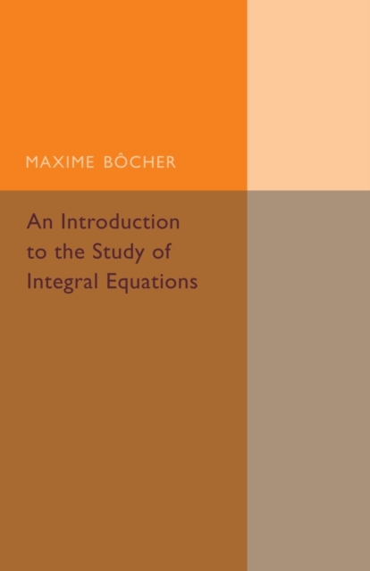 An Introduction to the Study of Integral Equations, Paperback / softback Book