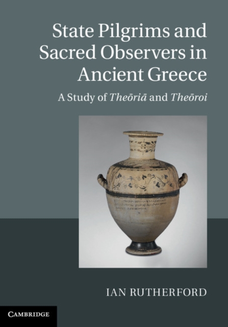 State Pilgrims and Sacred Observers in Ancient Greece : A Study of Theoria and Theoroi, PDF eBook