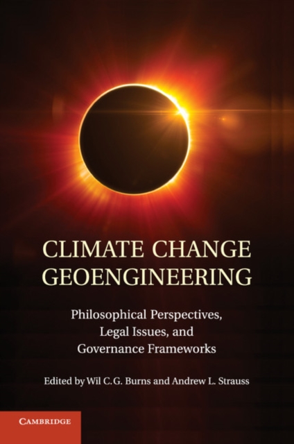 Climate Change Geoengineering : Philosophical Perspectives, Legal Issues, and Governance Frameworks, Paperback / softback Book