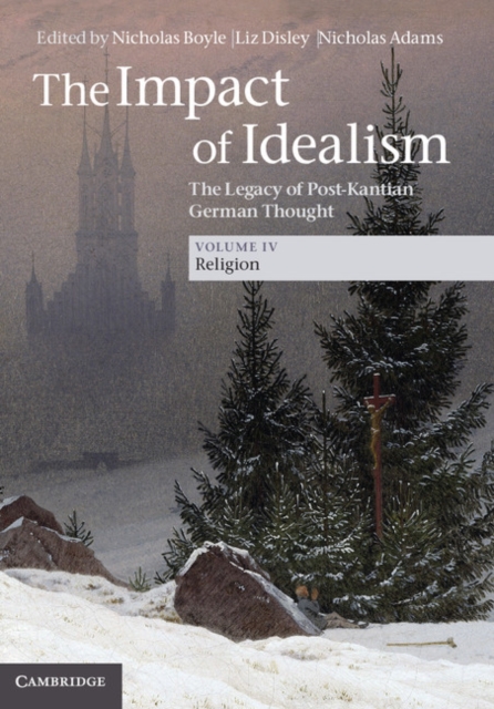 Impact of Idealism: Volume 4, Religion : The Legacy of Post-Kantian German Thought, EPUB eBook