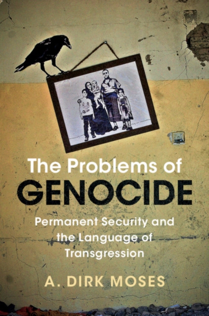 The Problems of Genocide : Permanent Security and the Language of Transgression, Paperback / softback Book