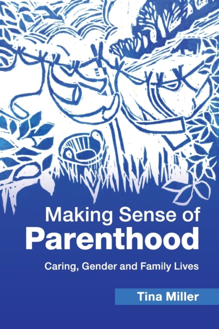 Making Sense of Parenthood : Caring, Gender and Family Lives, Paperback / softback Book