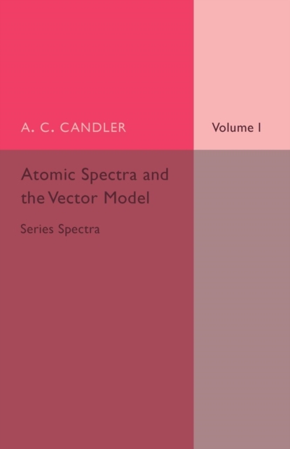 Atomic Spectra and the Vector Model: Volume 1, Series Spectra, Paperback / softback Book
