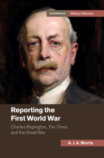 Reporting the First World War : Charles Repington, The Times and the Great War, Paperback / softback Book