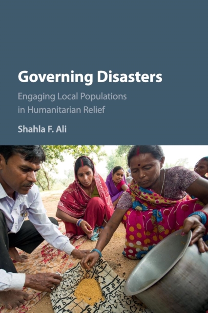 Governing Disasters : Engaging Local Populations in Humanitarian Relief, Paperback / softback Book