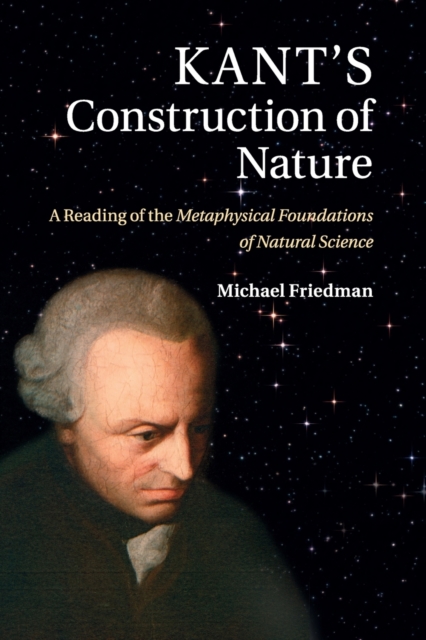 Kant's Construction of Nature : A Reading of the Metaphysical Foundations of Natural Science, Paperback / softback Book
