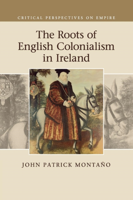 The Roots of English Colonialism in Ireland, Paperback / softback Book