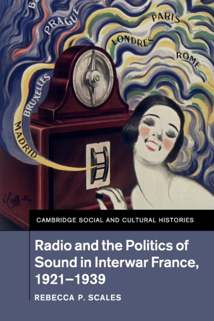 Radio and the Politics of Sound in Interwar France, 1921-1939, Paperback / softback Book