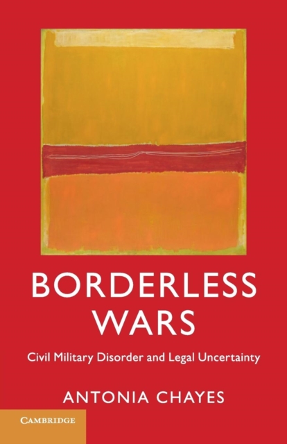 Borderless Wars : Civil Military Disorder and Legal Uncertainty, Paperback / softback Book