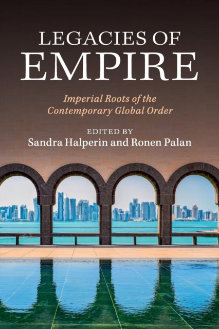 Legacies of Empire : Imperial Roots of the Contemporary Global Order, Paperback / softback Book