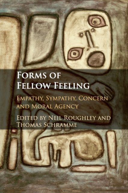 Forms of Fellow Feeling : Empathy, Sympathy, Concern and Moral Agency, Paperback / softback Book