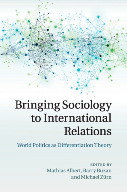 Bringing Sociology to International Relations : World Politics as Differentiation Theory, Paperback / softback Book