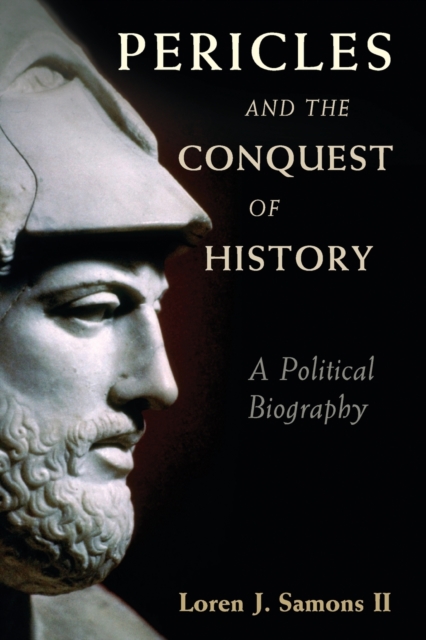 Pericles and the Conquest of History : A Political Biography, Paperback / softback Book