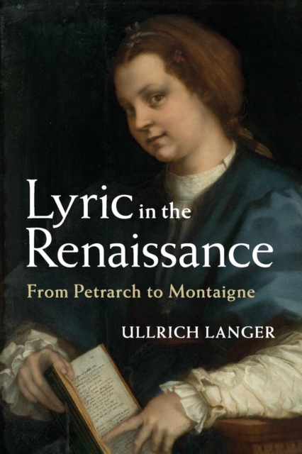 Lyric in the Renaissance : From Petrarch to Montaigne, Paperback / softback Book