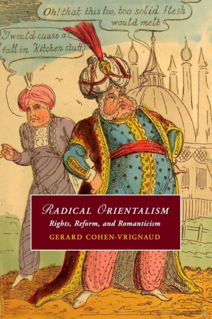 Radical Orientalism : Rights, Reform, and Romanticism, Paperback / softback Book