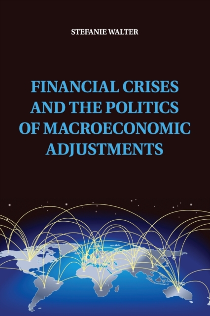 Financial Crises and the Politics of Macroeconomic Adjustments, Paperback / softback Book