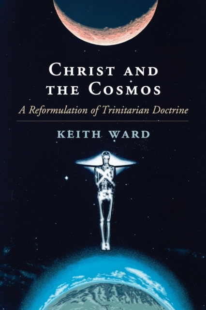 Christ and the Cosmos : A Reformulation of Trinitarian Doctrine, Paperback / softback Book