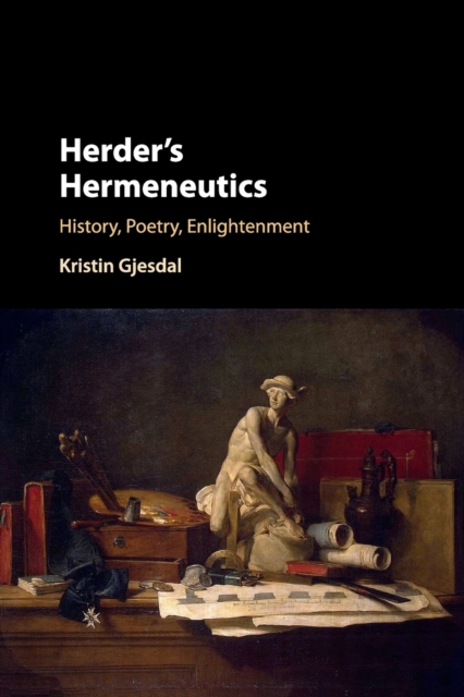 Herder's Hermeneutics : History, Poetry, Enlightenment, Paperback / softback Book