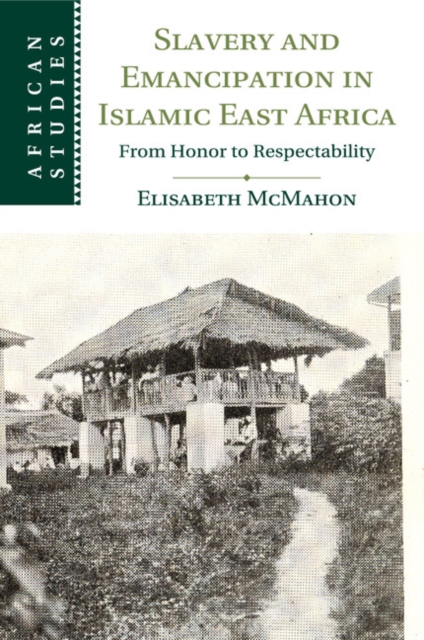 Slavery and Emancipation in Islamic East Africa : From Honor to Respectability, Paperback / softback Book