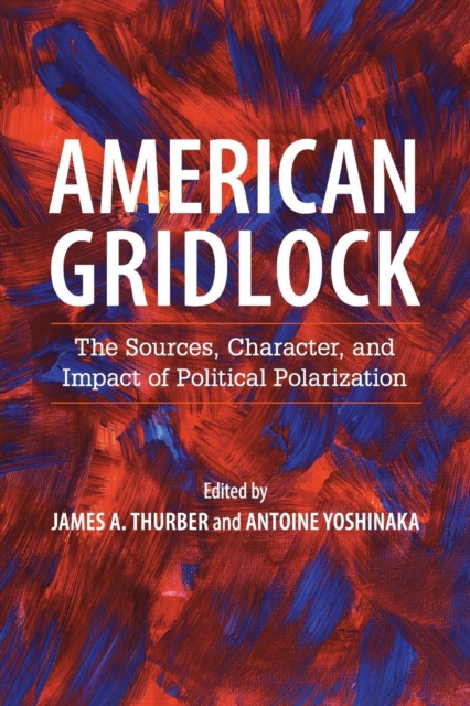 American Gridlock : The Sources, Character, and Impact of Political Polarization, Paperback / softback Book
