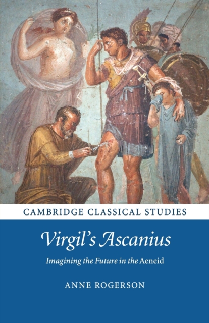 Virgil's Ascanius : Imagining the Future in the Aeneid, Paperback / softback Book