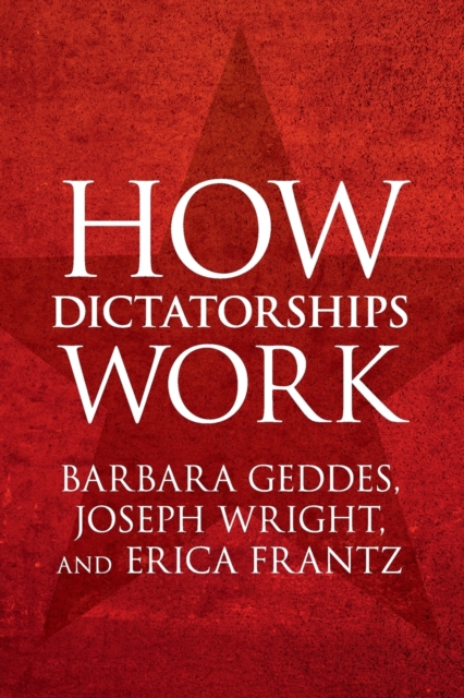 How Dictatorships Work : Power, Personalization, and Collapse, Paperback / softback Book