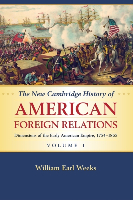 The New Cambridge History of American Foreign Relations: Volume 1, Dimensions of the Early American Empire, 1754-1865, Paperback / softback Book