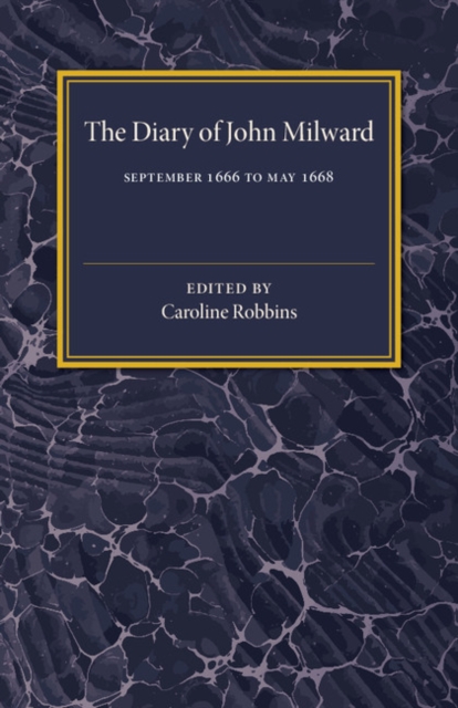 The Diary of John Milward : September 1666 to May 1668, Paperback / softback Book