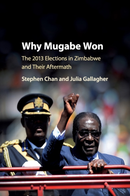Why Mugabe Won : The 2013 Elections in Zimbabwe and their Aftermath, Paperback / softback Book