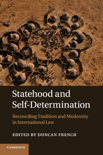 Statehood and Self-Determination : Reconciling Tradition and Modernity in International Law, Paperback / softback Book
