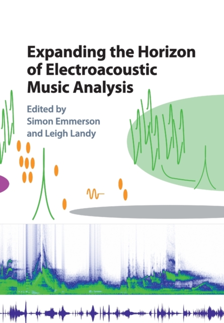 Expanding the Horizon of Electroacoustic Music Analysis, Paperback / softback Book