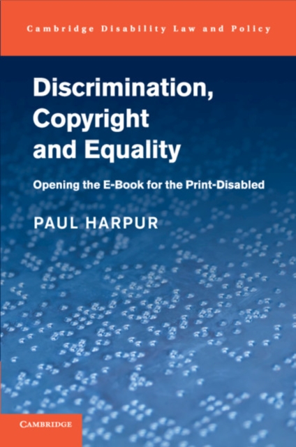 Discrimination, Copyright and Equality : Opening the e-Book for the Print-Disabled, Paperback / softback Book