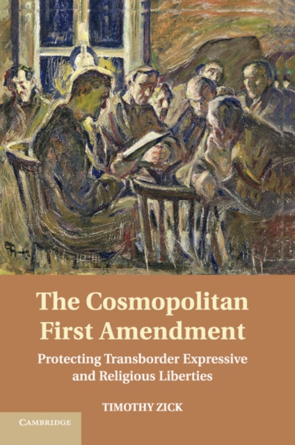 The Cosmopolitan First Amendment : Protecting Transborder Expressive and Religious Liberties, Paperback / softback Book
