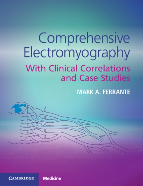Comprehensive Electromyography : With Clinical Correlations and Case Studies, Paperback / softback Book