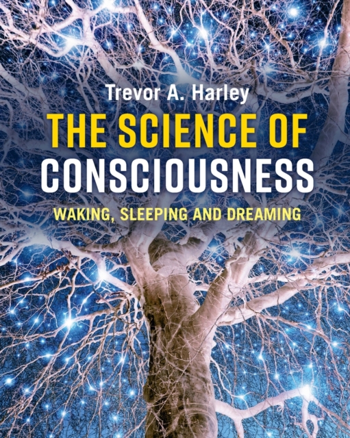 The Science of Consciousness : Waking, Sleeping and Dreaming, Paperback / softback Book