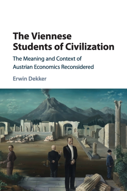 The Viennese Students of Civilization : The Meaning and Context of Austrian Economics Reconsidered, Paperback / softback Book