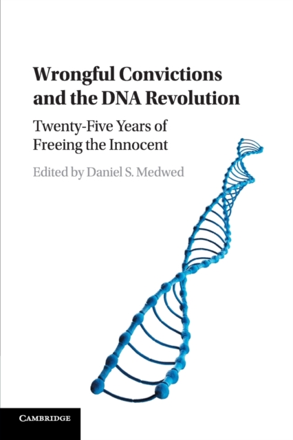 Wrongful Convictions and the DNA Revolution : Twenty-Five Years of Freeing the Innocent, Paperback / softback Book