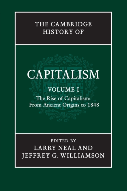 The Cambridge History of Capitalism: Volume 1, The Rise of Capitalism: From Ancient Origins to 1848, Paperback / softback Book