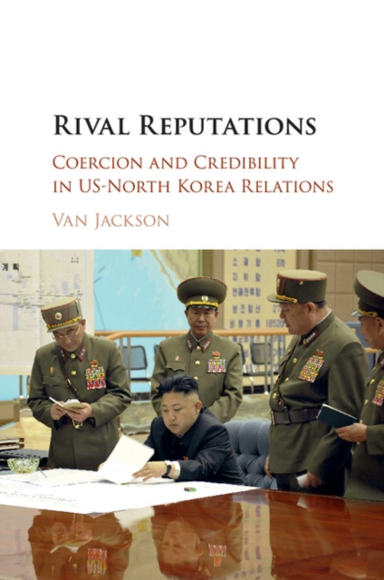 Rival Reputations : Coercion and Credibility in US-North Korea Relations, Paperback / softback Book