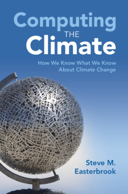 Computing the Climate : How We Know What We Know About Climate Change, Paperback / softback Book